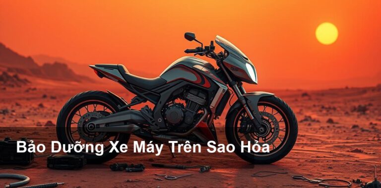 Những Điều Cần Biết Về Bảo Dưỡng Xe Máy Trên Sao Hỏa