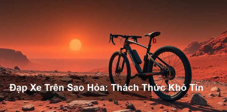 Những Thách Thức Khi Đạp Xe Trên Bề Mặt Sao Hỏa
