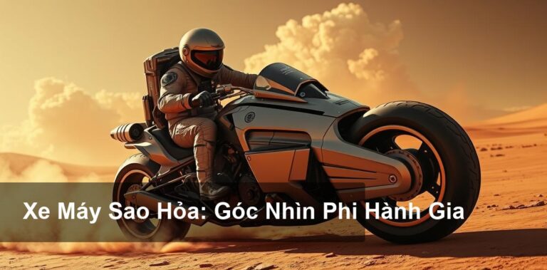 Các Phi Hành Gia Đánh Giá Về Xe Máy Sao Hỏa: Những Trải Nghiệm Độc Đáo